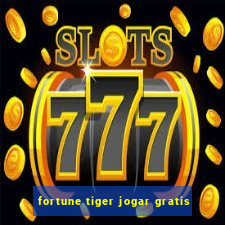 fortune tiger jogar gratis